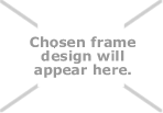 Your chosen frame design.